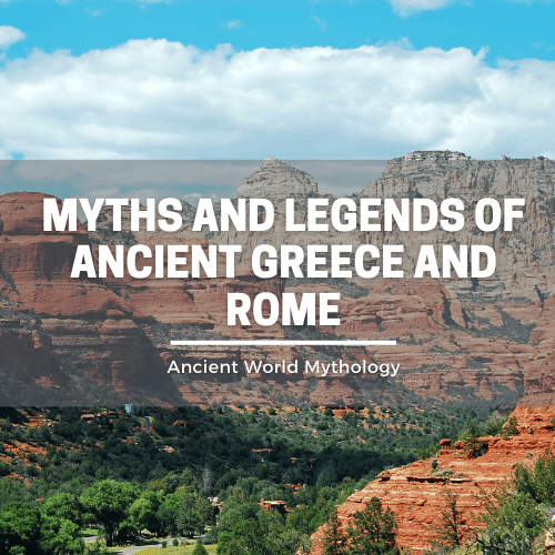 Myths and Legends of Ancient Greece and Rome